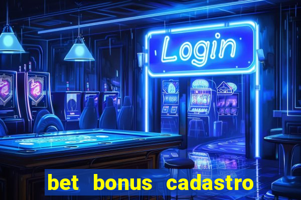 bet bonus cadastro sem deposito